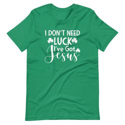 I Don't Need Luck I've Got Jesus Tee