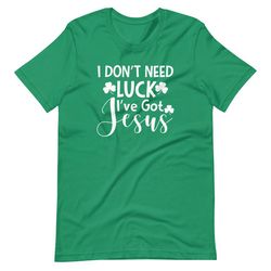i don't need luck i've got jesus tee