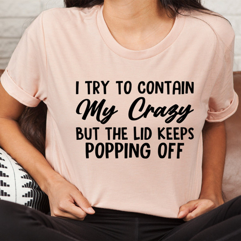 I Tried To Contain My Crazy Tee ...jpg