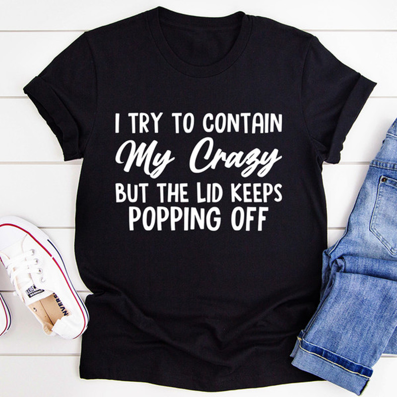 I Tried To Contain My Crazy Tee.jpg