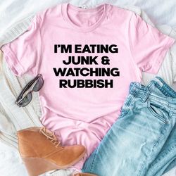 i'm eating junk & watching rubbish tee