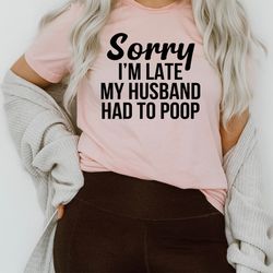 sorry i'm late tee