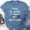 This Is How I Fight My Battles Tee (2).jpg