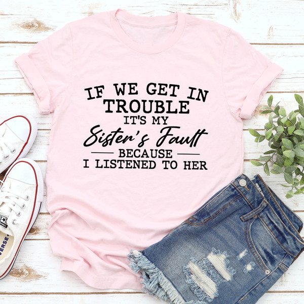 If We Get In Trouble It's My Sister's Fault Tee (2).jpg