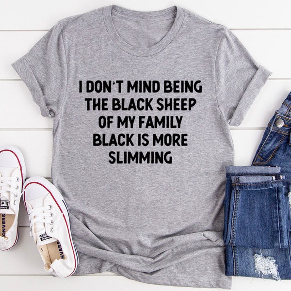 I Don't Mind Being The Black Sheep Of My Family Tee..jpg