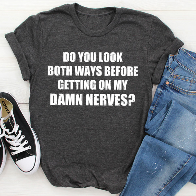 Do You Look Both Ways Tee..jpg