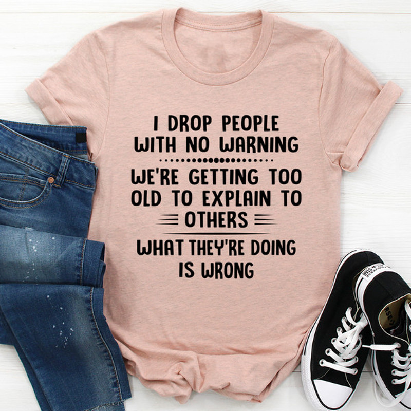 I Drop People With No Warning Tee ...jpg
