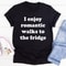 I Enjoy Romantic Walks To The Fridge Tee..jpg