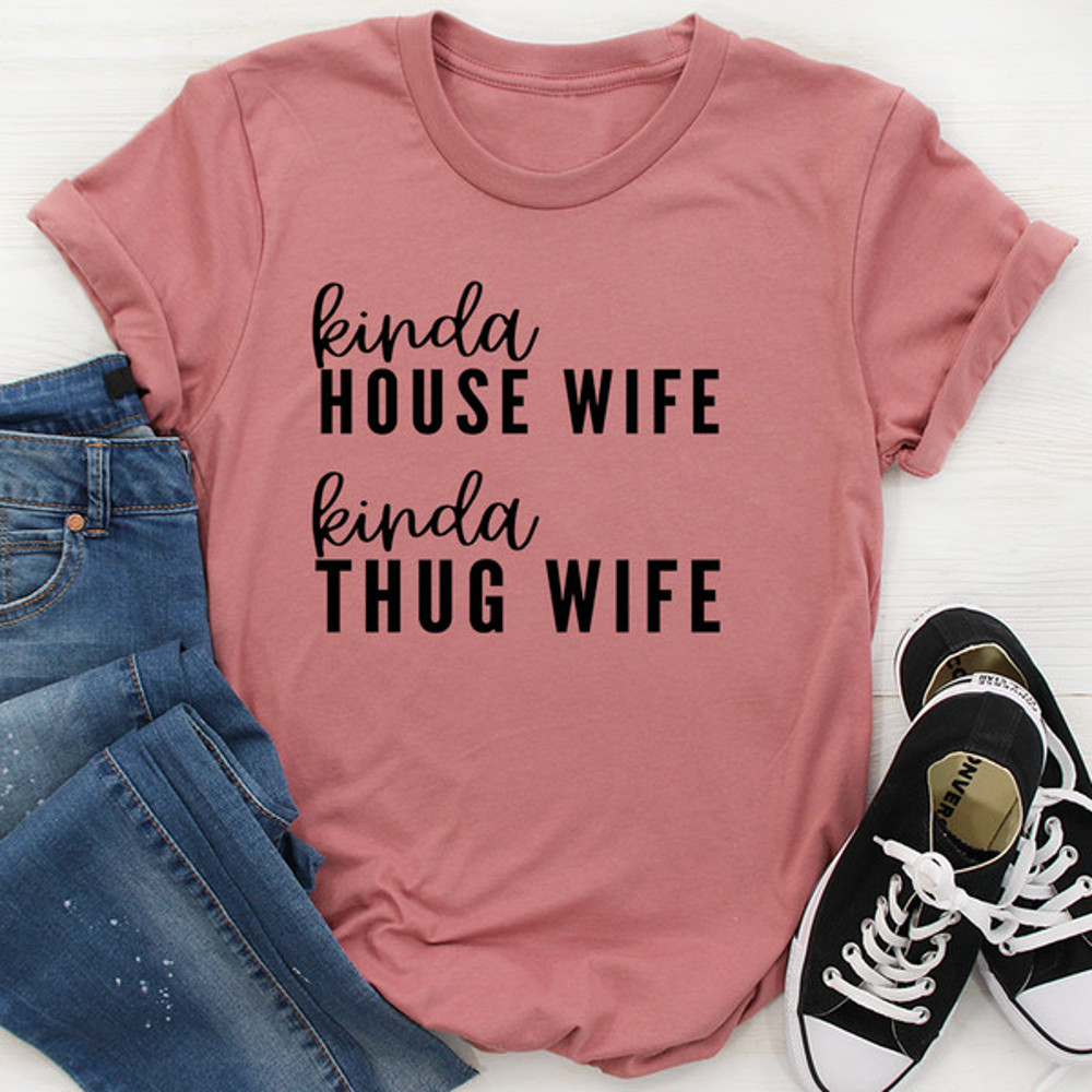 Kinda House Wife Kinda Thug Wife Tee ...jpg