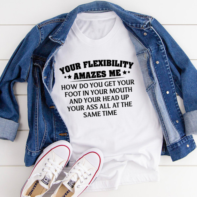 Your Flexibility Amazes Me Tee (3).jpg