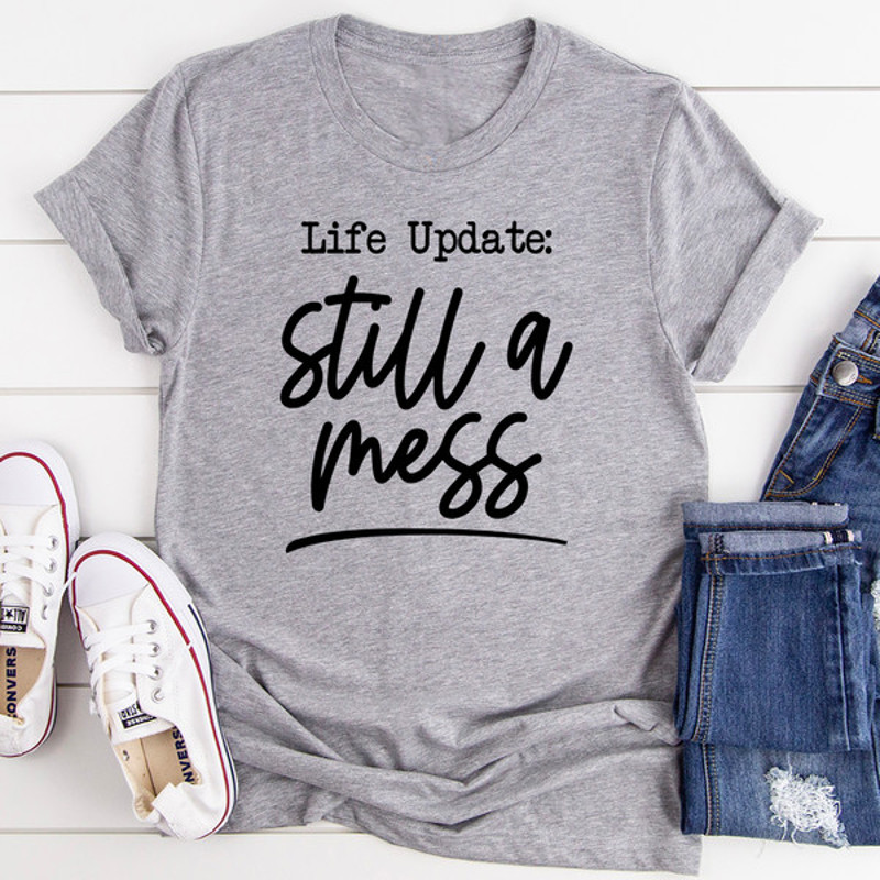 Life Update Still A Mess Tee ..jpg
