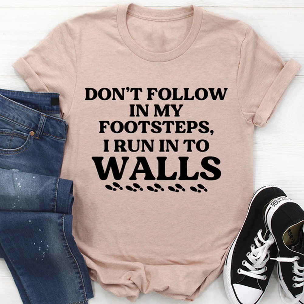 Don't Follow In My Footsteps Tee (3).jpg