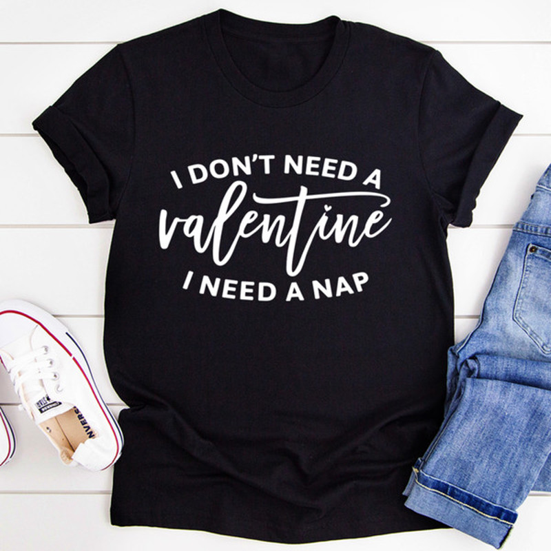 I Don't Need A Valentine Tee (2).jpg