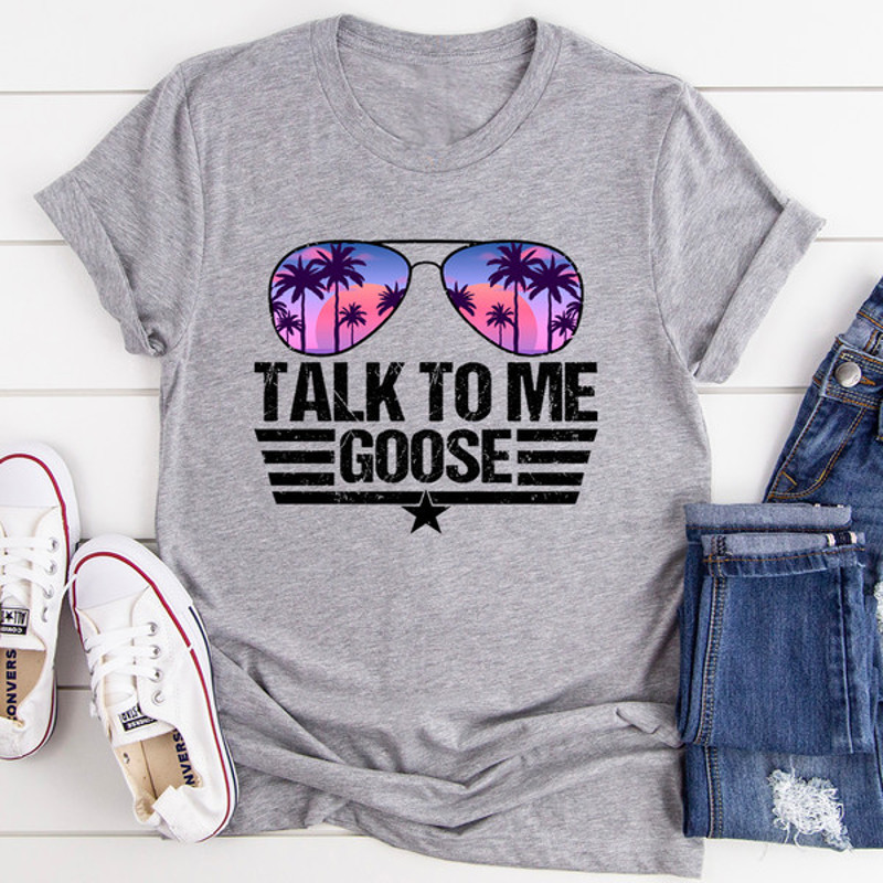 Talk to Me Goose Tee..jpg