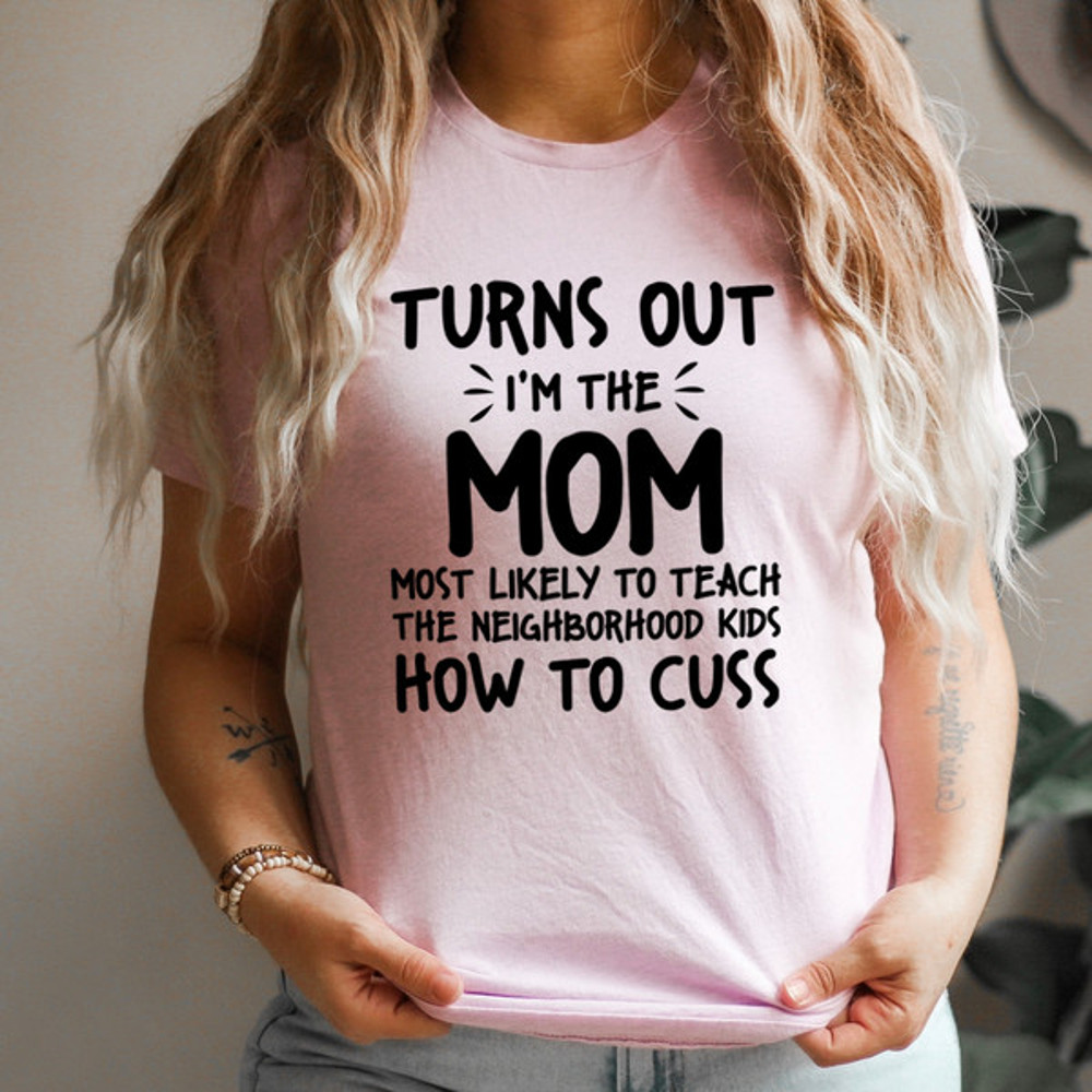 I'm The Mom Most Likely To Teach The Neighborhood Kids How To Cuss (3).jpg