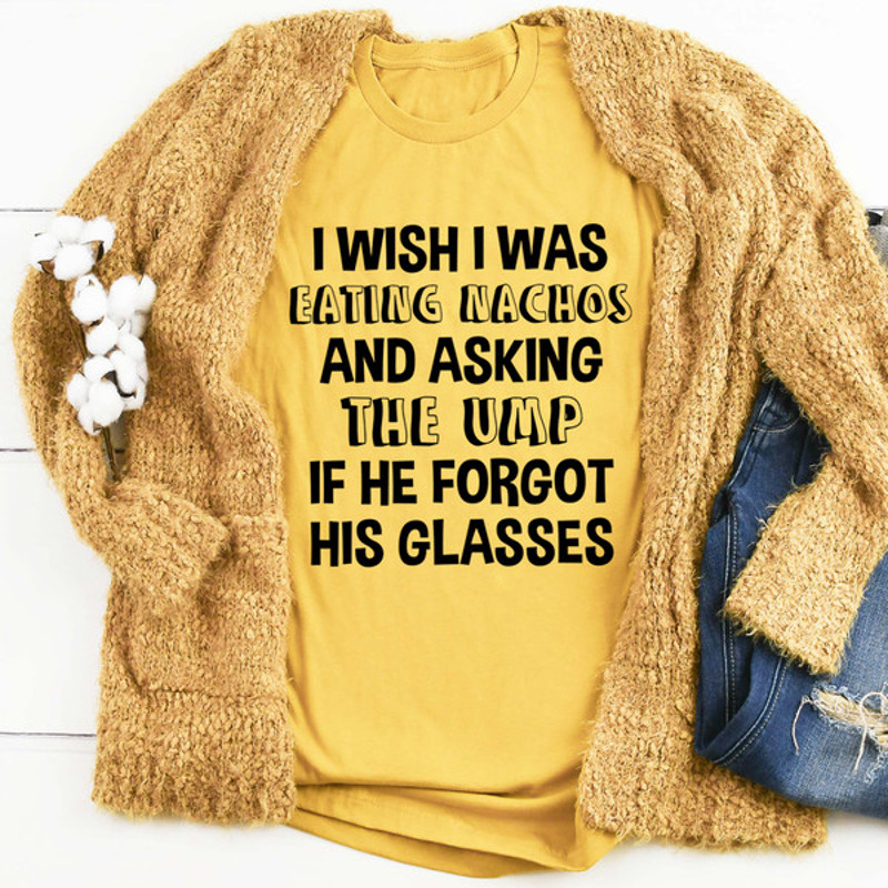 I Wish I Was Eating Nachos And Asking The UMP If He Forgot His Glasses Tee (3).jpg