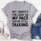 Despite The Look On My Face You're Still Talking Tee (1).jpg