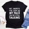 Despite The Look On My Face You're Still Talking Tee (4).jpg