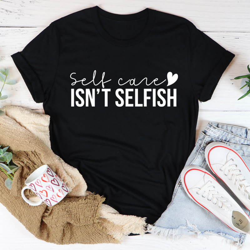 Self Care Isn't Selfish Tee ..jpg