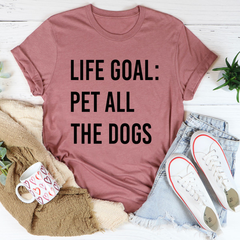 Life Goal Pet All The Dogs Tee ..jpg