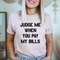 Judge Me When You Pay My Bills Tee ..jpg