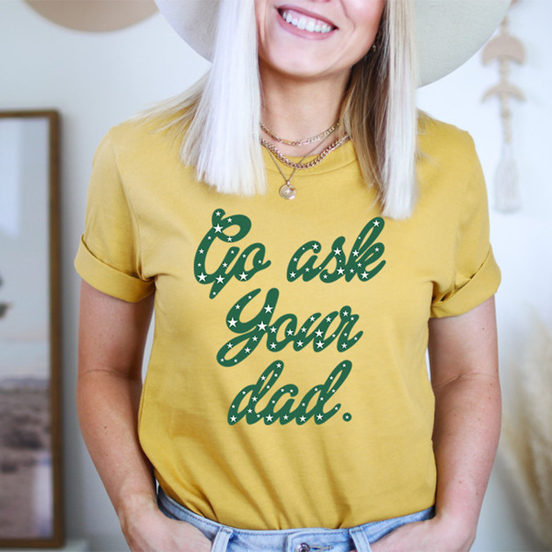 Go Ask Your Dad Tee..jpg