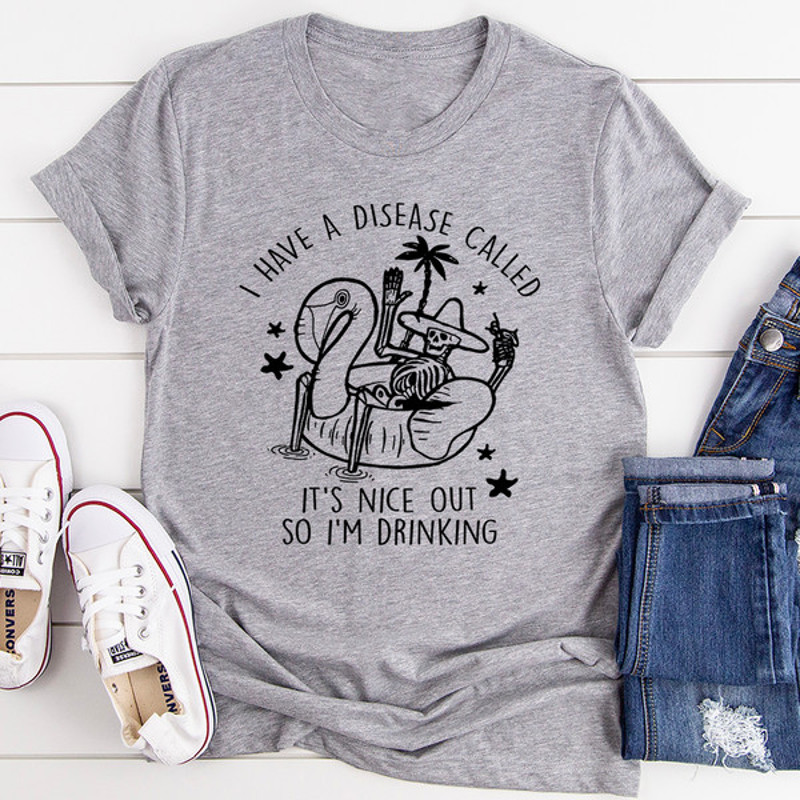 I Have A Disease Called It's Nice Out There Tee ..jpg