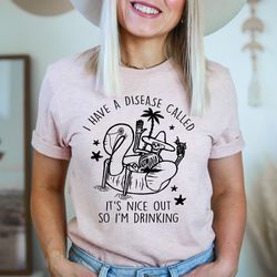 i have a disease called it's nice out there tee