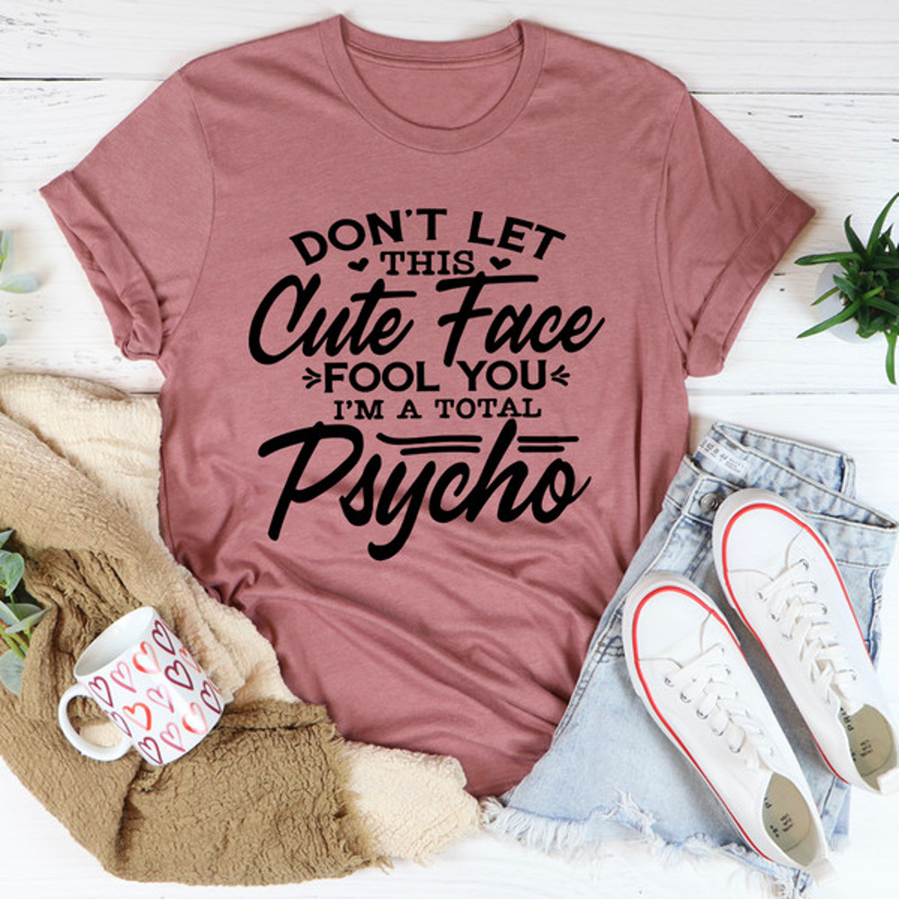 Don't Let This Cute Face Fool You Tee (3).jpg