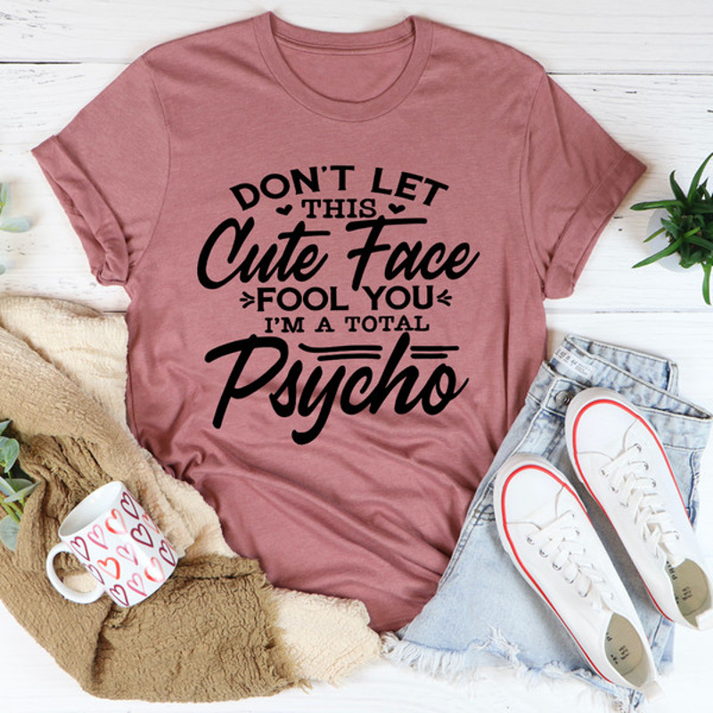 Don't Let This Cute Face Fool You Tee (3).jpg