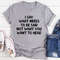 I Say What Needs To Be Said Tee ..jpg
