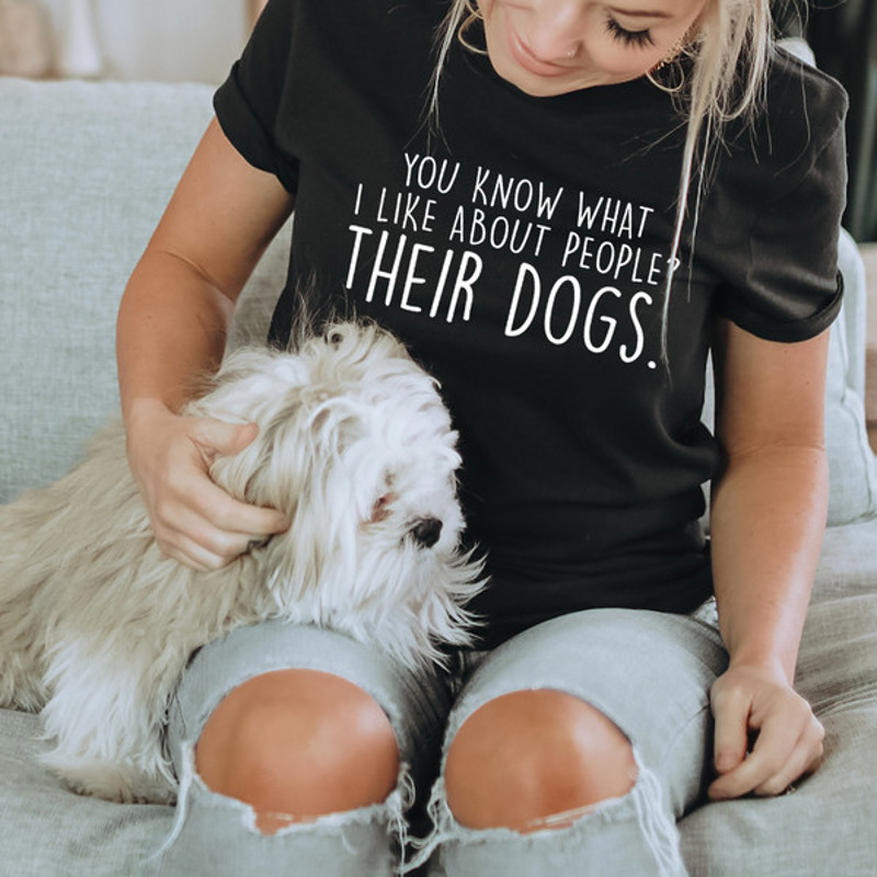 You Know What I Like About People Their Dogs Tee.jpg