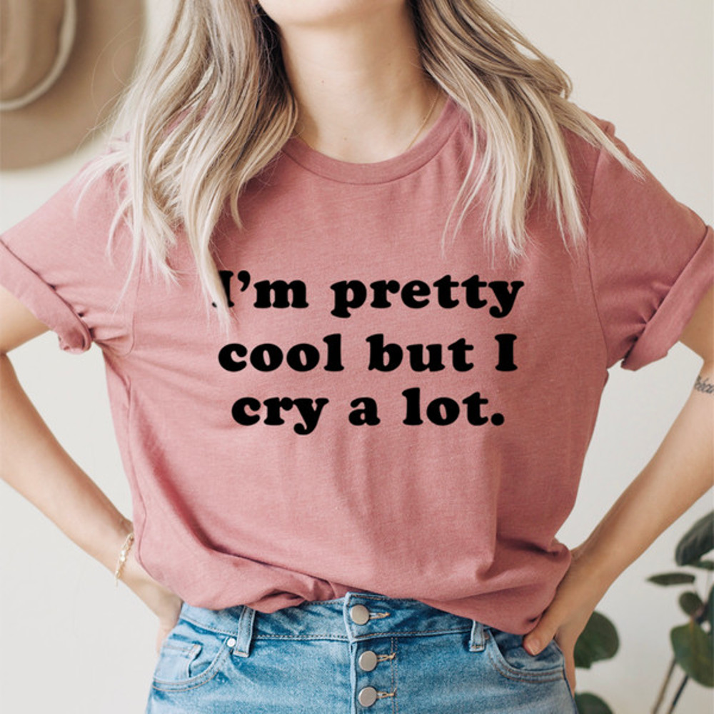 I'm Pretty Cool But I Cry A Lot Tee..jpg