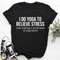 I Do Yoga to Relieve Stress Tee ..jpg