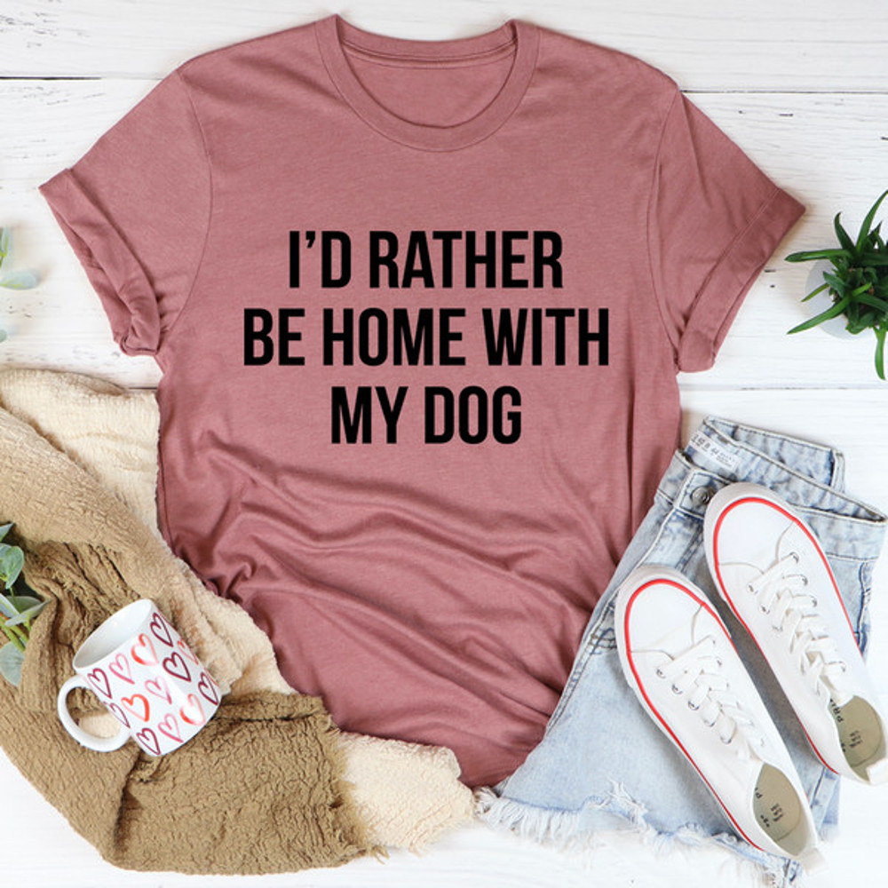 I'd Rather Be Home With My Dog Tee (4).jpg