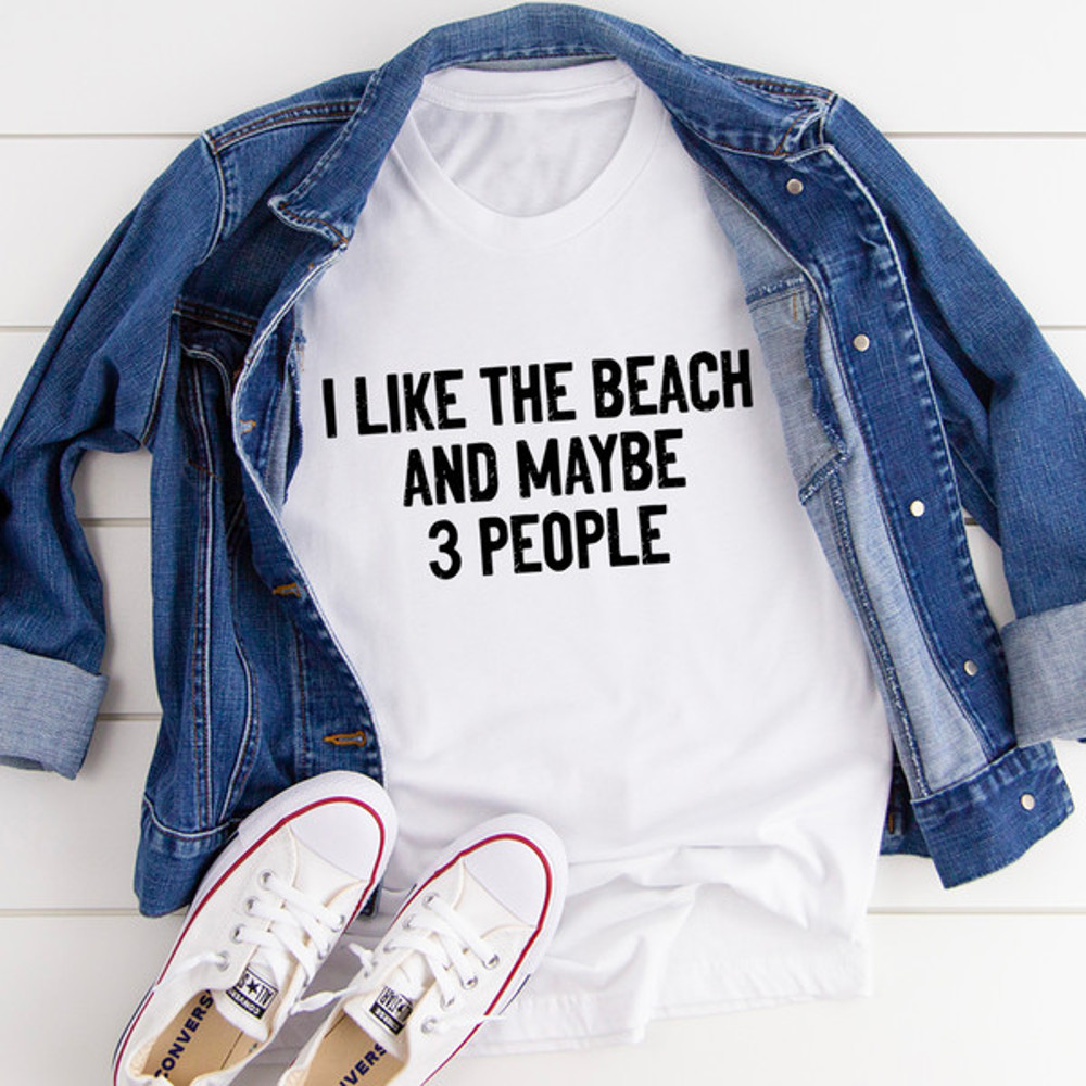 I Like The Beach And Maybe 3 People Tee ..jpg