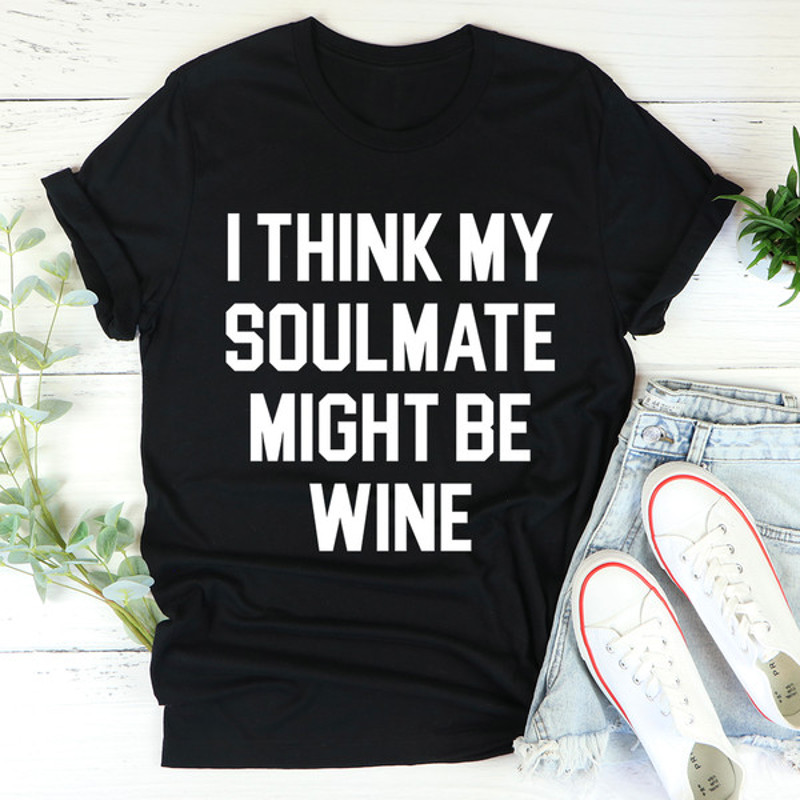 I Think My Soulmate Might Be Wine Tee..jpg