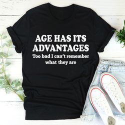 age has its advantages tee
