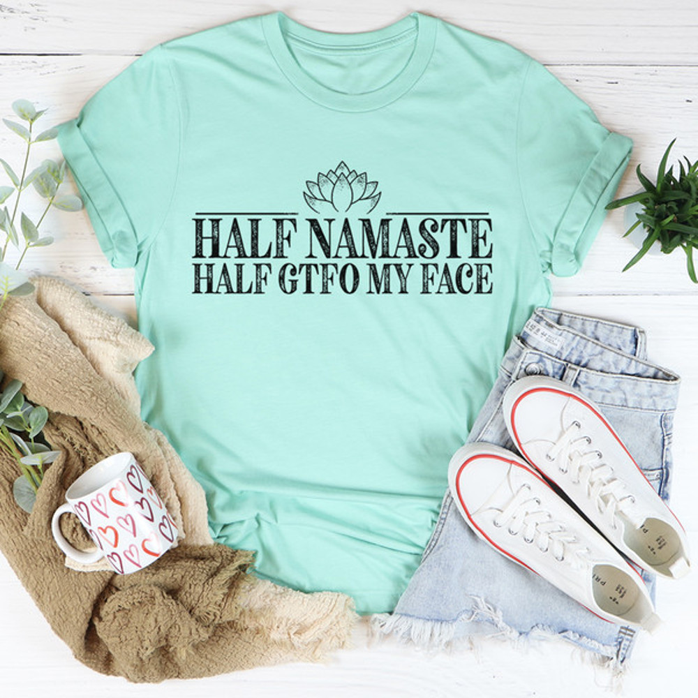 Half Namaste Half GTFO My Face Tee3.jpg