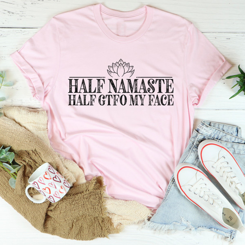 Half Namaste Half GTFO My Face Tee4.jpg