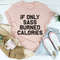 If Only Sass Burned Calories Tee...jpg