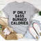 If Only Sass Burned Calories Tee..jpg