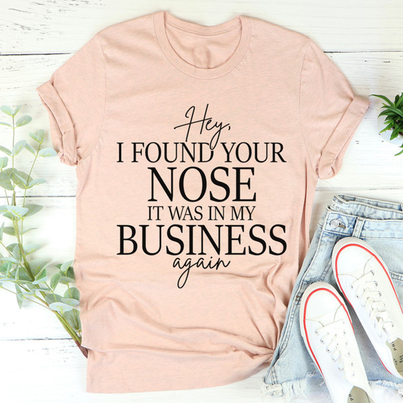 Hey I Found Your Nose Tee ...jpg