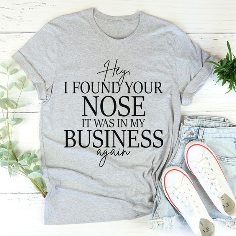 Hey I Found Your Nose Tee ..jpg