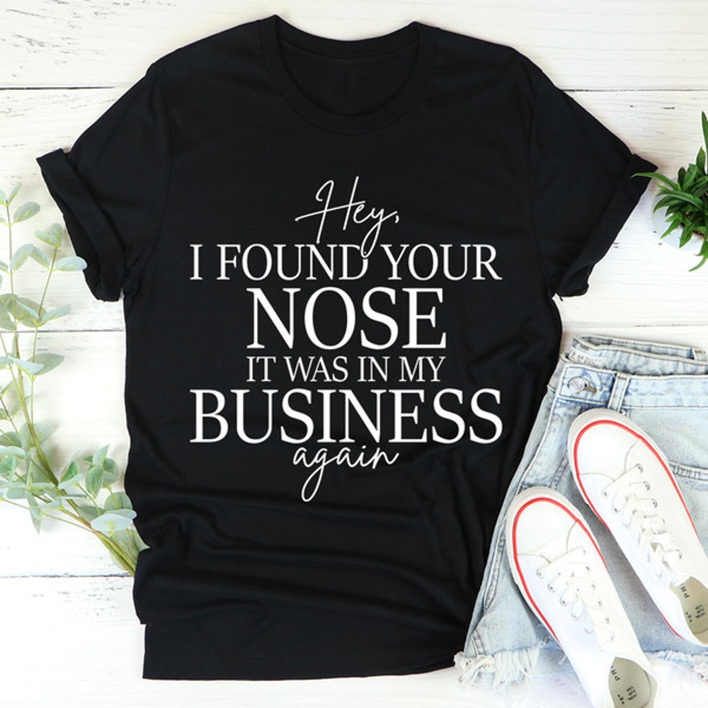 Hey I Found Your Nose Tee..jpg