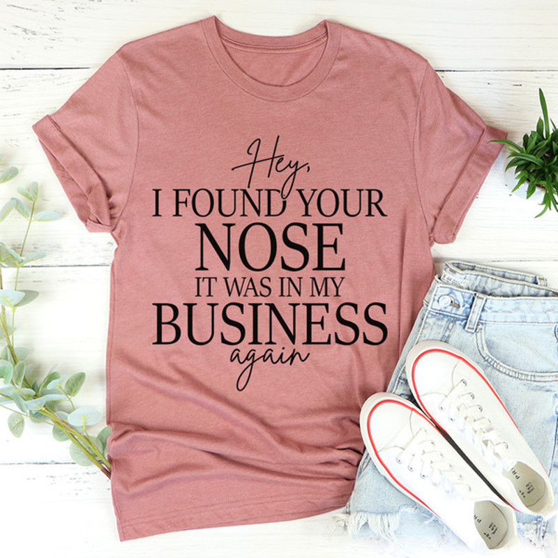 Hey I Found Your Nose Tee.jpg