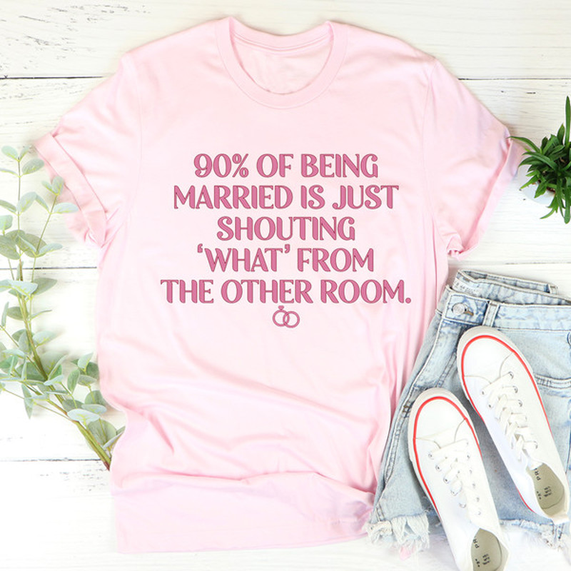 90% Of Being Married Tee..jpg