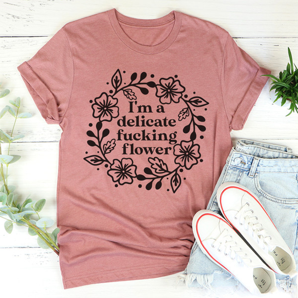 I'm A Delicate Flower Tee4.jpg