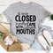 If Only Closed Minds Came With Closed Mouths Tee1.jpg
