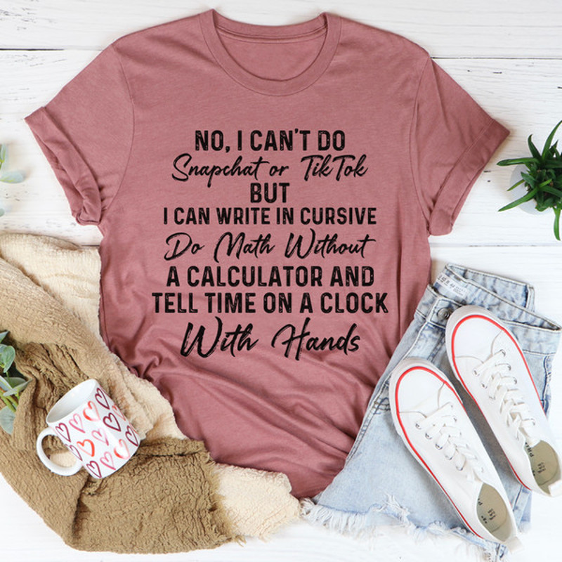 No I Can't Do Snapchat Or TikTok Tee (4).jpg